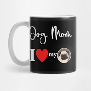 Dog Mom - I love my pug Mug